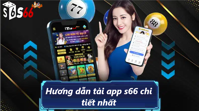 các lời khuyên hữu ích khi tải app S66